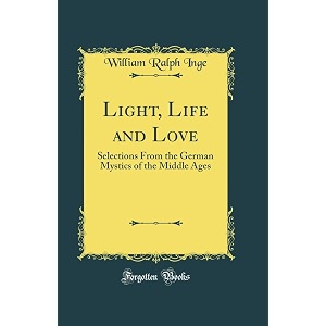 light life and love selections from the german mystics of the middle ages classic reprint