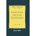 Light, Life and Love: Selections from the German Mystics of the Middle Ages (Classic Reprint)