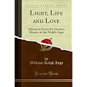 Light, Life and Love: Selections from the German Mystics of the Middle Ages (Classic Reprint)