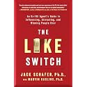 The Like Switch: An Ex-FBI Agent's Guide to Influencing, Attracting, and Winning People Over (The Like Switch Series)