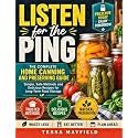 Listen for the Ping: The Complete Home Canning and Preserving Guide: Foolproof Water Bath and Pressure Canning Recipes to Stock Your Pantry Year-Round, Even If You've Never Canned Before