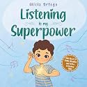 Listening is My Superpower: A Social Story to Help Kids Build Attention and Active Listening Skills – Learn to Follow Instructions for Children Ages 3 to 8 (My Superpower Books)