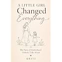 A Little Girl Changed Everything: The Parts of Motherhood Nobody Talks About