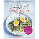 The Living Well Without Lectins Cookbook: 100 Lectin-Free Recipes for Optimum Gut Health, Losing Weight, and Feeling Great