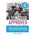 Livingood Approved: How to Stop Eating C.R.A.P. to Feel Good, Look Good, and Live Good