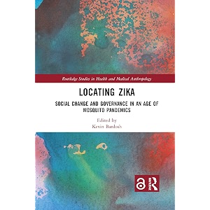 locating zika social change and governance in an age of mosquito pandemics routledge studies in health and medical anthropology