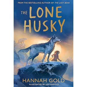 the lone husky new for 2025 a brand new arctic adventure from the sunday times best-selling author of the last bear