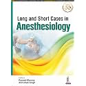 Long and Short Cases in Anesthesiology for MD and DNB Anesthesiology Postgraduates | Practical and Viva Exam Case Companion with Illustrative Long and Short Clinical Case Discussions
