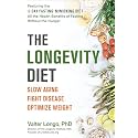 The Longevity Diet: Slow Aging, Fight Disease, Optimize Weight
