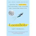 Loonshots: Nurture the Crazy Ideas That Win Wars, Cure Diseases, and Transform Industries