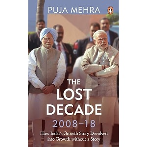 the lost decade 2008-18 how india39s growth story devolved into growth without a story