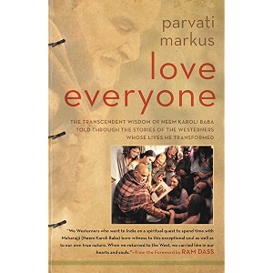 love everyone the transcendent wisdom of neem karoli baba told through the stories of the westerners whose lives he transformed