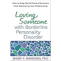 Loving Someone with Borderline Personality Disorder: How to Keep Out-of-Control Emotions from Destroying Your Relationship
