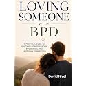 Loving Someone with BPD: A Partner's Complete Guide to Understanding Borderline Personality Disorder, Breaking the Emotional Cycles, and Building a ... & Relationship Survival Guide Series)