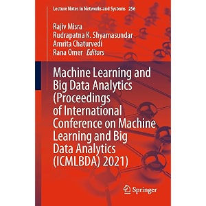 machine learning and big data analytics proceedings of international conference on machine learning and big data analytics icmlbda 2021 256 lecture notes in networks and systems 256