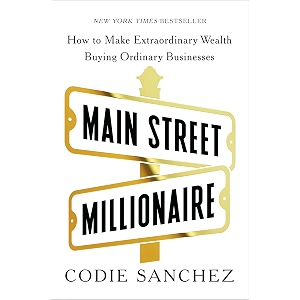 main street millionaire how to make extraordinary wealth buying ordinary businesses
