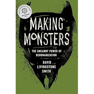 Making Monsters The Uncanny Power of Dehumanization