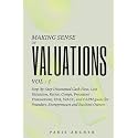 Making Sense of Valuations - Vol 1: Step-by-Step Discounted Cash Flow, Cost Valuation, Ratios, COMPS, Precedent Transactions, EVA, WACC and CAPM Guide for Founders, Entrepreneurs & Business Owners
