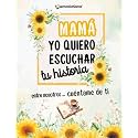 Mamá, Yo Quiero Escuchar Tu Historia. Entre Nosotros...Cuéntame de Ti: Más de 200 Preguntas para Descubrir, Compartir y Dejar un Legado de Amor. (Spanish Edition)