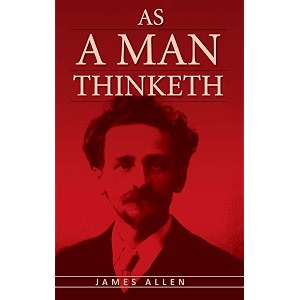 as a man thinketh the original classic about law of attraction that inspired the secret