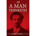 As A Man Thinketh: The Original Classic about Law of Attraction that Inspired The Secret