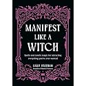 Manifest Like a Witch: Spells and Candle Magic for Attracting Everything You've Ever Wanted