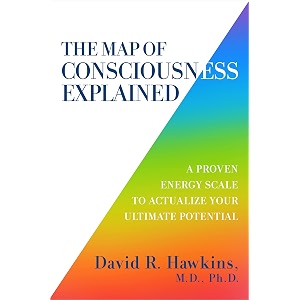 the map of consciousness explained a proven energy scale to actualize your ultimate potential