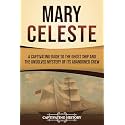 Mary Celeste: A Captivating Guide to the Ghost Ship and the Unsolved Mystery of Its Abandoned Crew