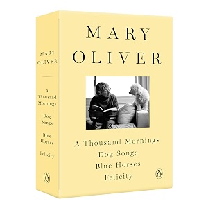 a mary oliver collection a thousand mornings dog songs blue horses and felicity