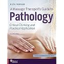 A Massage Therapist's Guide to Pathology: Critical Thinking and Practical Application