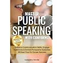 Master Public Speaking with Confidence: Influence, Engage and Connect with your Audience, Rock the Stage, Lead Meetings, Pitch and Present like a Pro (Mastering Professional Communication Series)