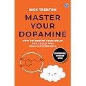 Master Your Dopamine: How to Rewire Your Brain for Focus and Peak Performance | Easy Tips to Detox Your Mind, Improve Your Productivity and Stay Happy