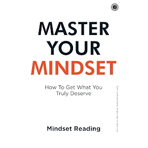 master your mindset how to get what you truly deserve