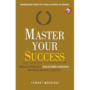 master your success timeless principles to develop inner confidence and create authentic success