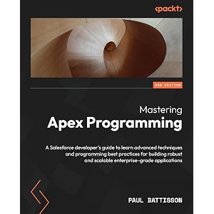 mastering apex programming a salesforce developer39s guide to learn advanced techniques and programming best practices for building robust and scalable enterprise-grade applications