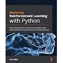 Mastering Reinforcement Learning with Python: Build next-generation, self-learning models using reinforcement learning techniques and best practices