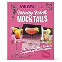 Mean Girls Totally Fetch Mocktails: 75+ Alcohol-Free Recipes Inspired by the Hit Movie