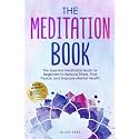 The Meditation Book: The Essential Meditation for Beginners to Find Peace, Reduce Stress, and Improve Mental Health (Higher Consciousness Meditation)