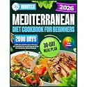 Mediterranean Diet Cookbook for Beginners: 30-Minute,2000 Days of Effortless Mediterranean Recipes | 30-Day Meal Plan and Shopping Guide for a Healthier, Vibrant Lifestyle