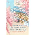 Meet Me at the Convenience Store by the Sea: Return to the heartwarming Japanese series that has sold a million copies worldwide