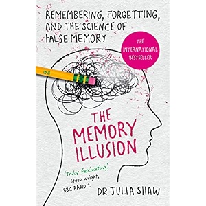 the memory illusion remembering forgetting and the science of false memory