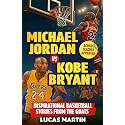 Michael Jordan Vs. Kobe Bryant: Inspirational Basketball Stories For Kids from the GOATs: Basketball Books For Kids and Young Athletes On Mental Toughness, Self-Esteem & Hard Work