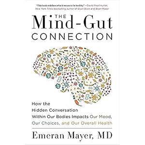 the mind-gut connection how the hidden conversation within our bodies impacts our mood our choices and our overall health