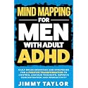 Mind Mapping for Men with Adult ADHD: Daily Brain Exercises and Strategies for a Positive Transformation to Control Anxious Thoughts, Improve Concentration, and Productivity (ADHD Workbooks)