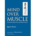 Mind Over Muscle: Writings from the Founder of Judo