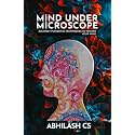 Mind Under Microscope: Insanely Powerful Techniques to Master Your Mind