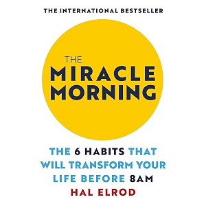 the miracle morning the 6 habits that will transform your life before 8am