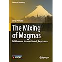 The Mixing of Magmas: Field Evidence, Numerical Models, Experiments (Advances in Volcanology)