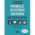 Mobile System Design Interview: An Insider’s Guide (Grayscale Indian Edition)