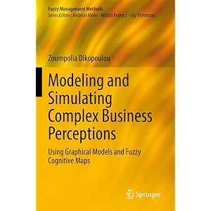 modeling and simulating complex business perceptions using graphical models and fuzzy cognitive maps fuzzy management methods